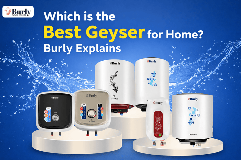 Which is the Best Geyser for Home? Burly Explains - Burly Home Appliances